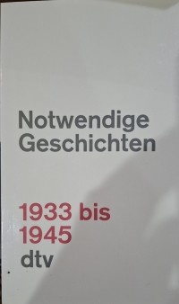 Notwendige Geschichten 1933-1945